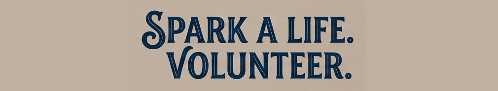 Spark a Life. Volunteer.